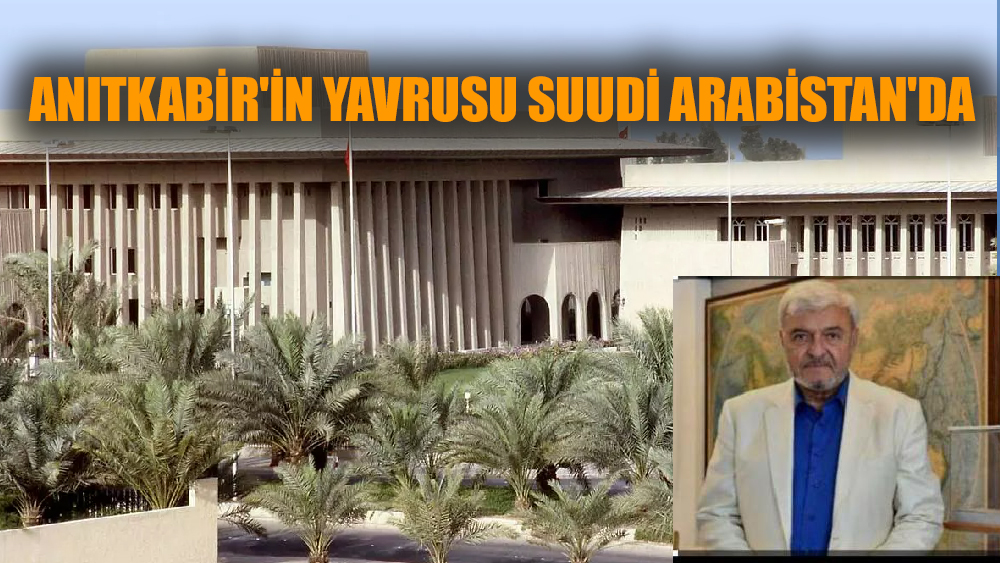 Anıtkabir'in yavrusu Suudi  Arabistan'da