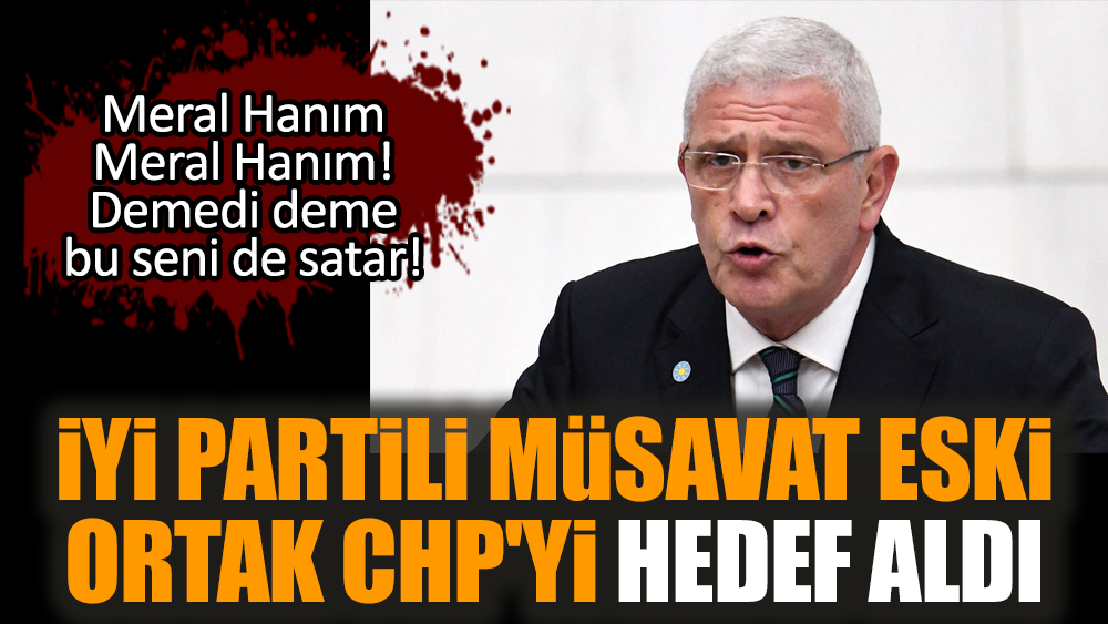 İYİ Partili Müsavat eski ortak CHP'yi hedef aldı