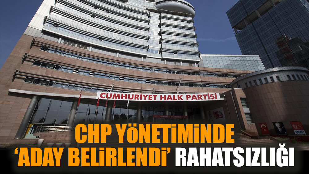 CHP yönetiminde ‘aday belirlendi’ rahatsızlığı