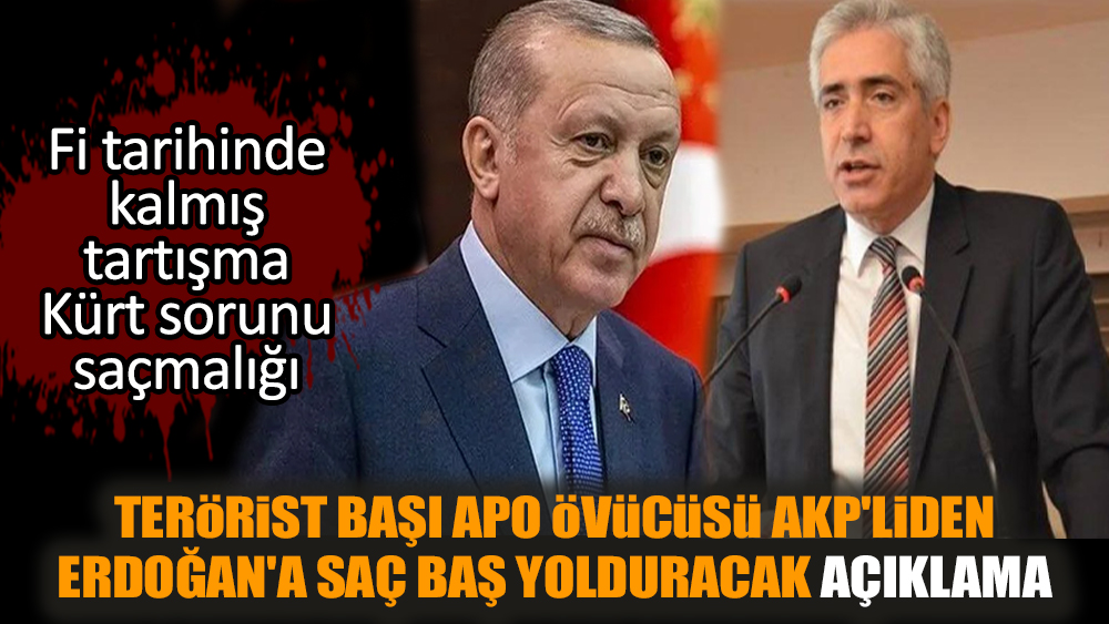 Terörist başı Apo övücüsü AKP'liden Erdoğan'a saç baş yolduracak açıklama