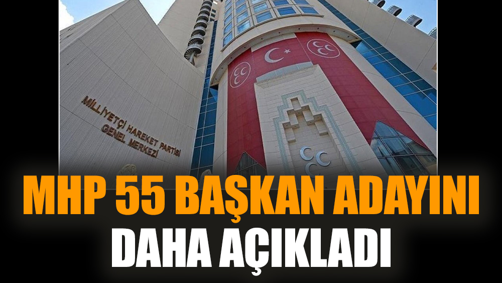 MHP 55 başkan adayını daha açıkladı