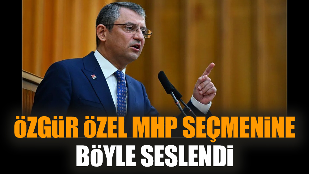 Özgür Özel MHP seçmenine böyle seslendi