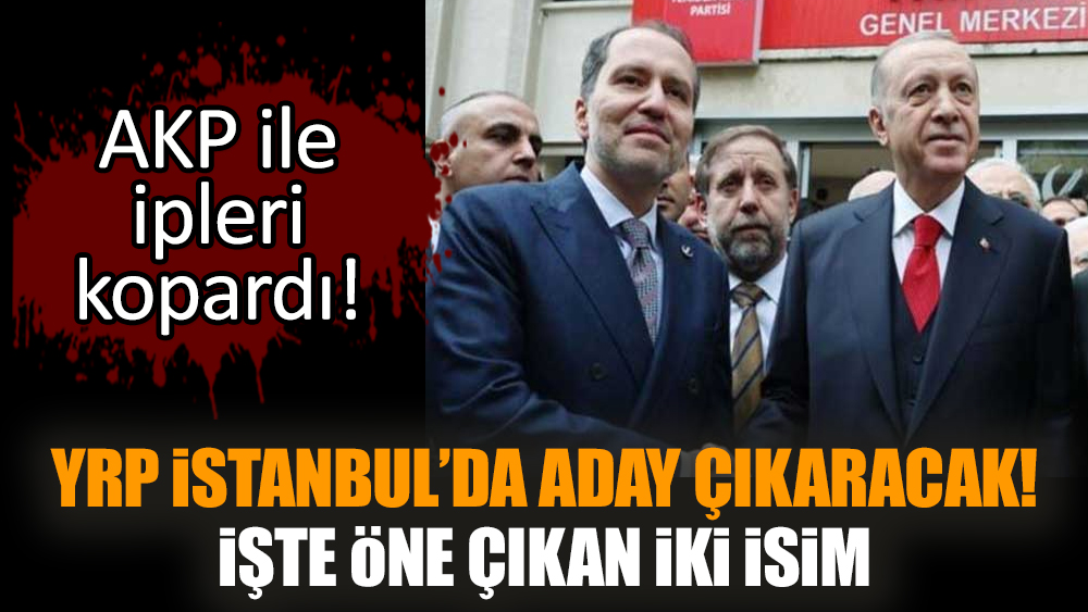 YRP İstanbul’da aday çıkaracak! İşte öne çıkan iki isim