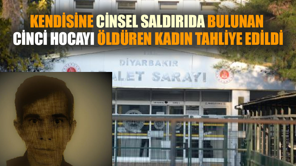 Kendisine cinsel saldırıda bulunan cinci hocayı öldüren kadın tahliye edildi