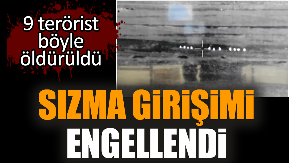 Sızma girişimi engellendi: 9 terörist böyle öldürüldü