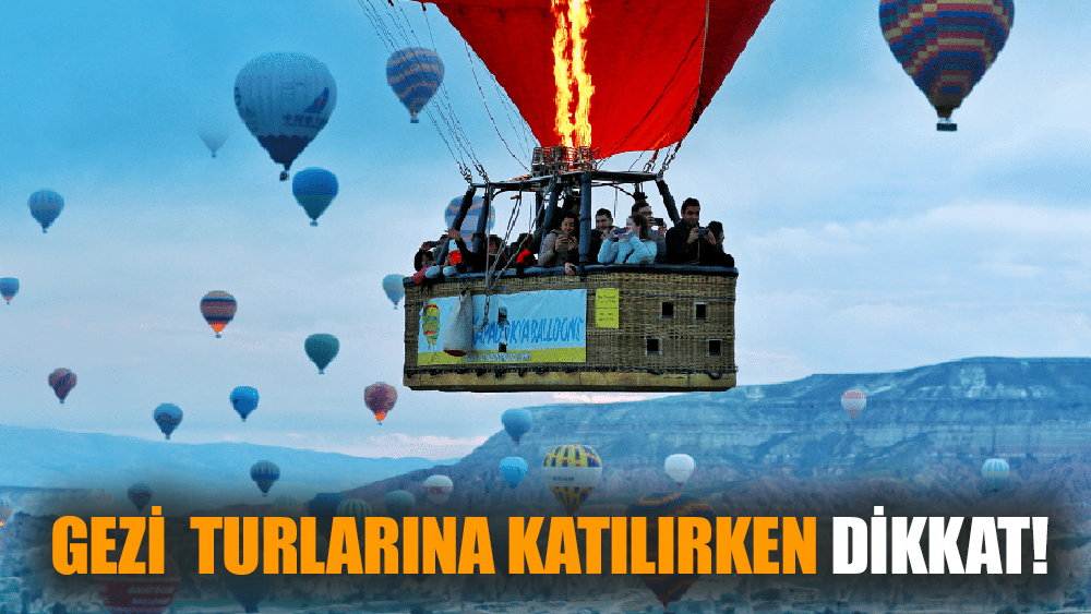 Gezi  Turlarına Katılırken Dikkat!