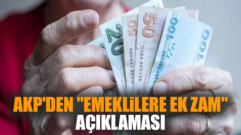 AKP'den "emeklilere ek zam" açıklaması