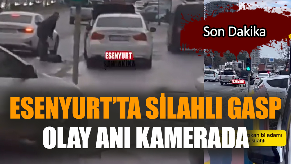 Son dakika! Esenyurt'ta  silahlı gasp