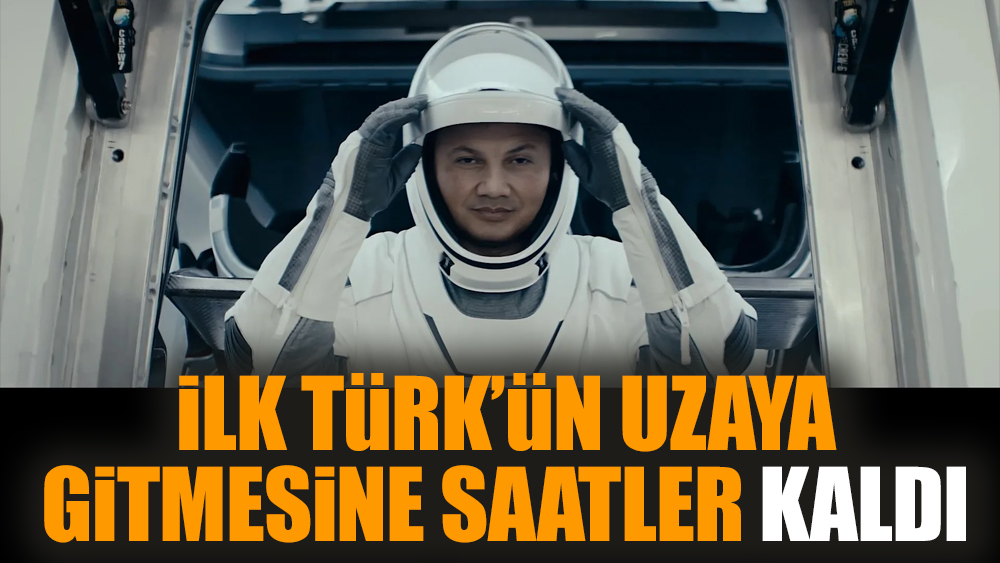 İlk Türk’ün uzaya gitmesine saatler kaldı
