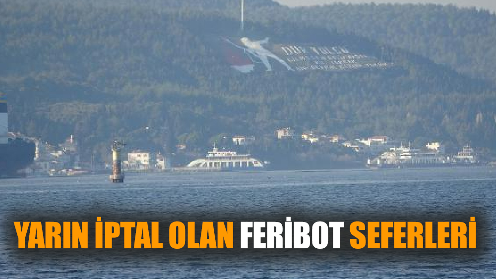 Yarın iptal olan  feribot seferleri