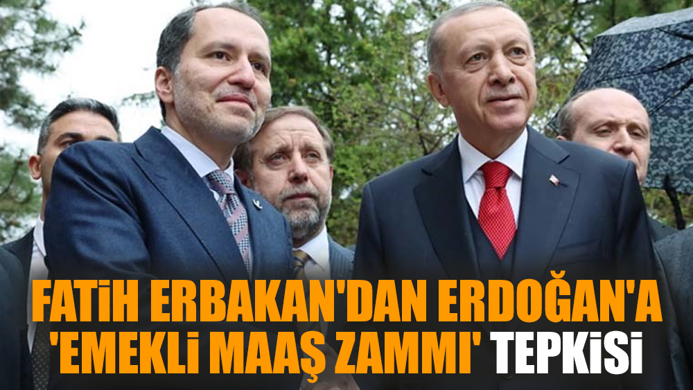 Fatih Erbakan'dan Erdoğan'a 'emekli maaş zammı' tepkisi