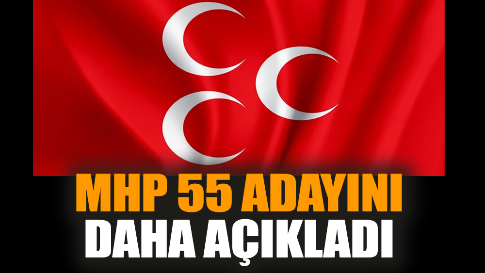 MHP 55 adayını daha açıkladı