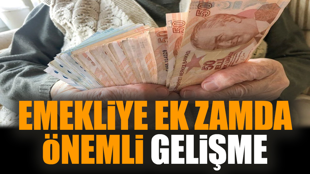 Emekliye ek zamda önemli gelişme