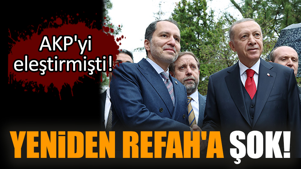 Yeniden Refah'a şok! AKP'yi eleştirmişti