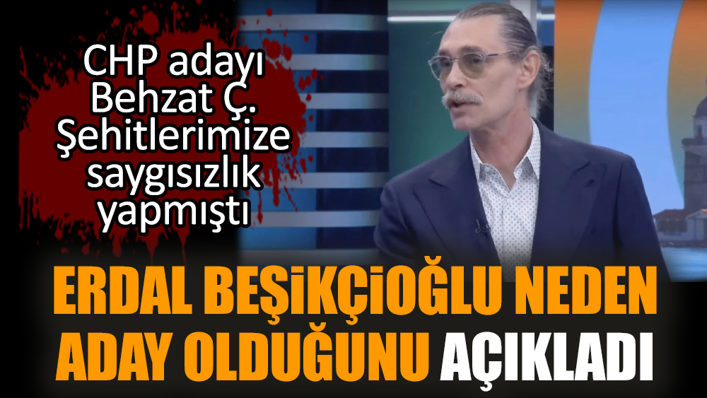 Erdal Beşikçioğlu neden aday olduğunu açıkladı