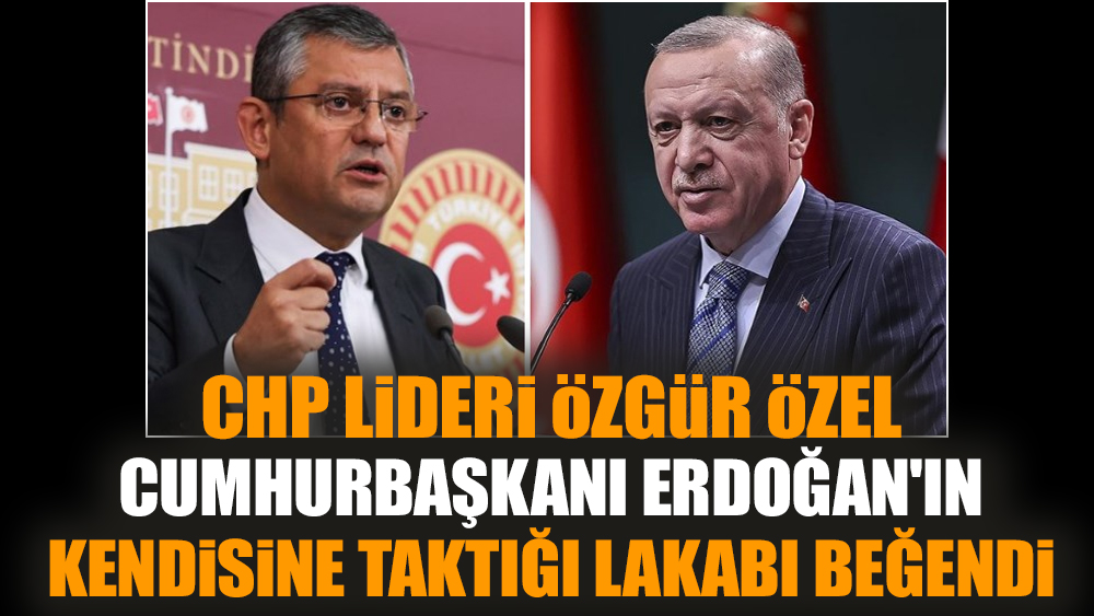 Özgür Özel, Erdoğan'ın kendisine taktığı lakabı beğendi