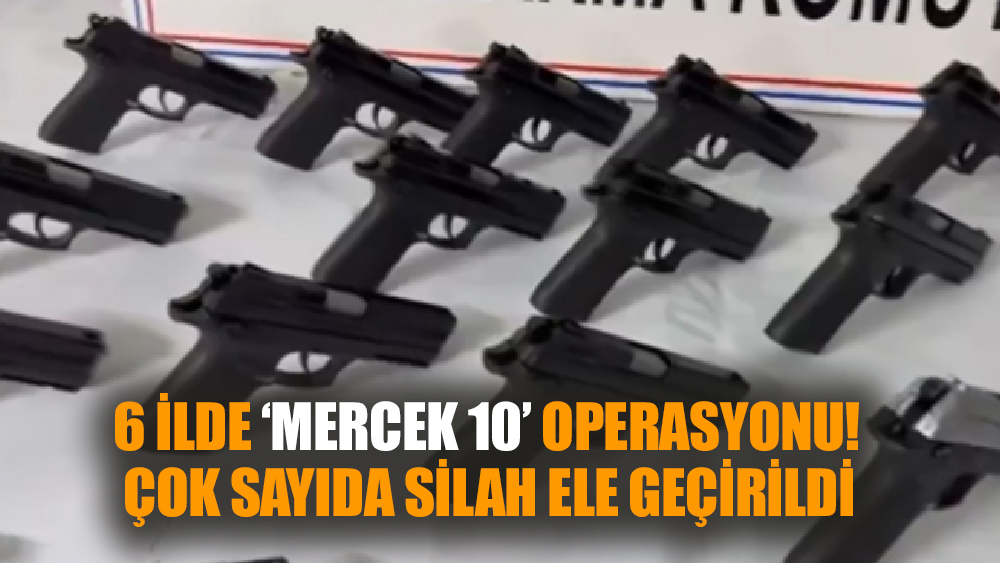 6 İlde Silah İmalatı ve Silah Kaçakçılığına Operasyon
