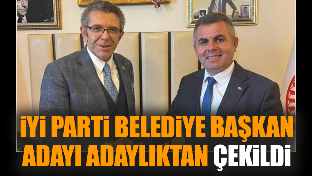 İYİ Parti belediye başkan adayı adaylıktan çekildi