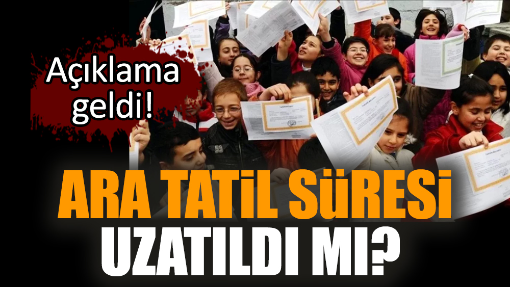 Ara tatil süresi uzatıldı mı? Açıklama geldi!