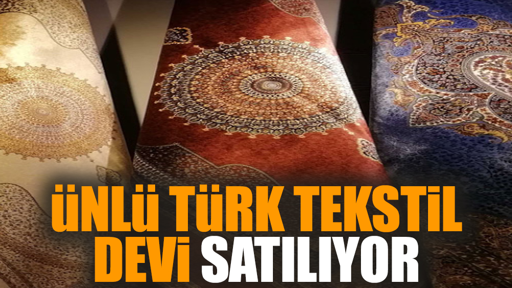 Ünlü Türk tekstil devi satılıyor