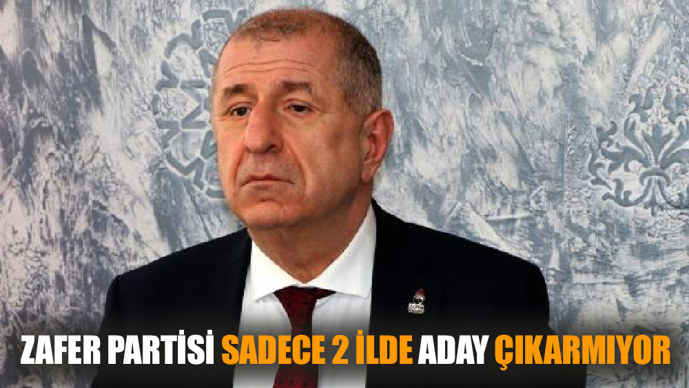 Ümit Özdağ'ın aday çıkarmadığı iller!