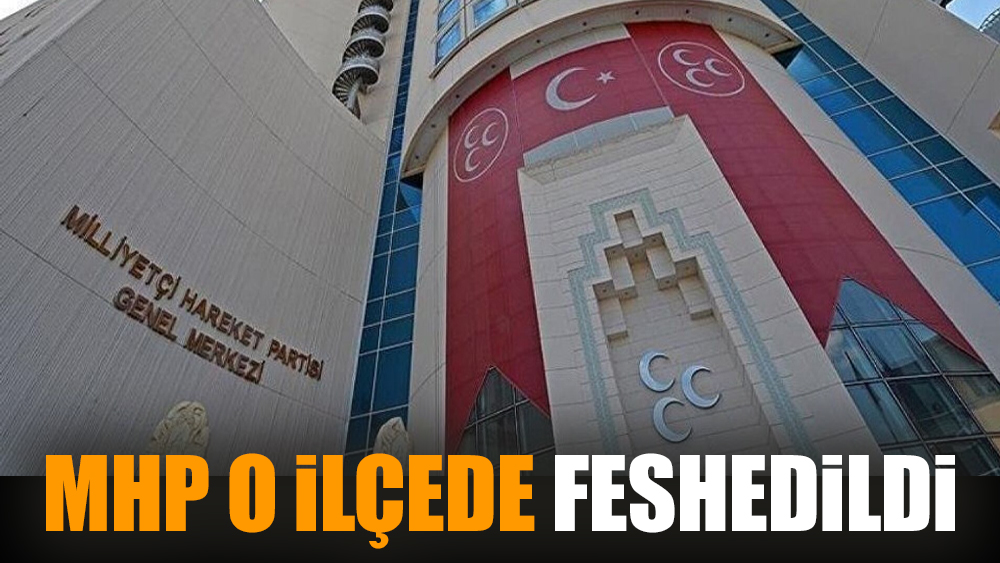 MHP o ilçede feshedildi
