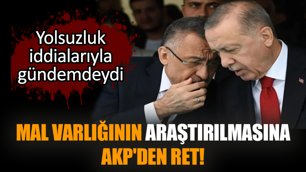Mal varlığının araştırılmasına AKP'den ret! Yolsuzlukla gündemdeydi