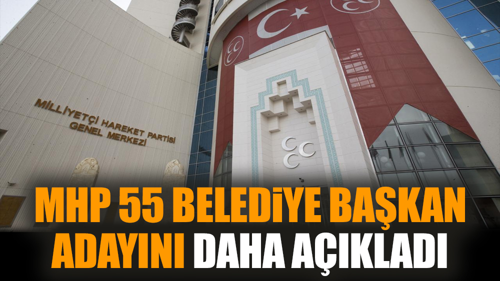 MHP 55 belediye başkan adayını açıkladı