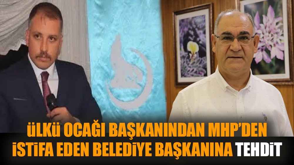 Ülkü ocağı başkanından MHP’den istifa eden belediye başkanına tehdit