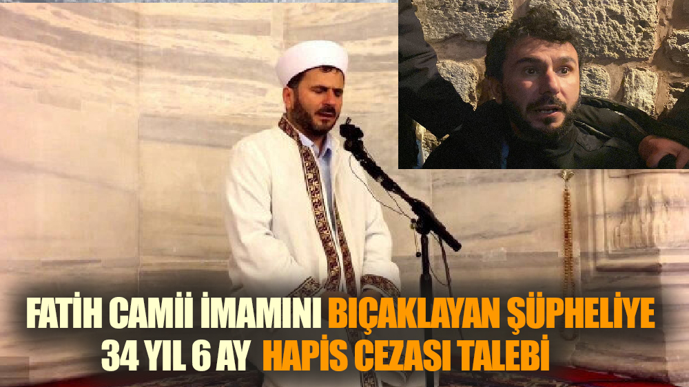 Fatih Camii imamını bıçaklayan şüpheliye  34 yıl 6 ay  hapis cezası
