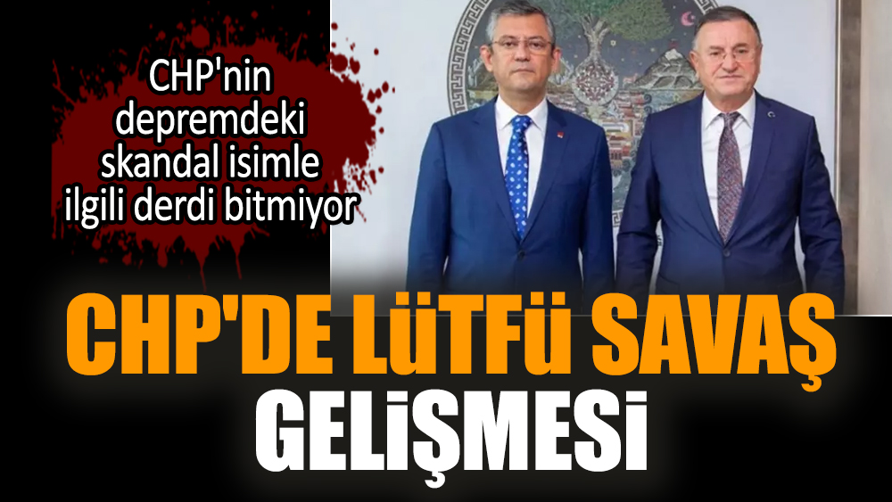 CHP'de Lütfü Savaş gelişmesi!