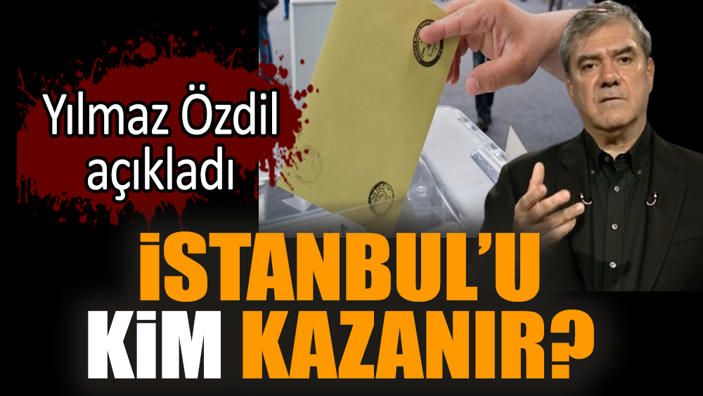 İstanbul'u kim kazanır? Yılmaz Özdil açıkladı