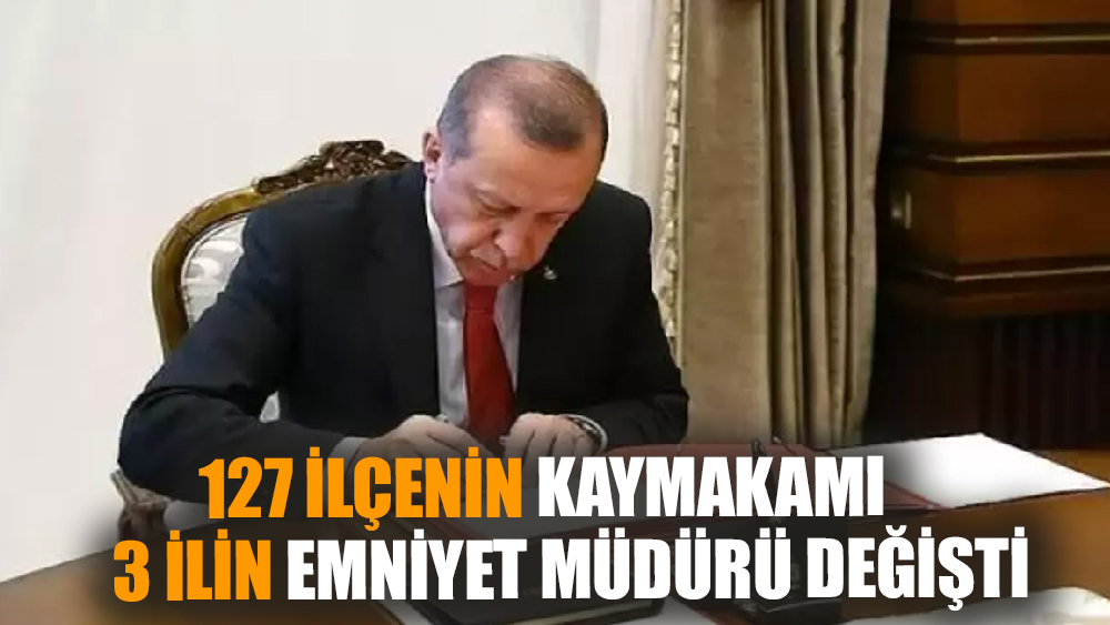 127 ilçenin kaymakamı 3 ilin emniyet müdürü değişti