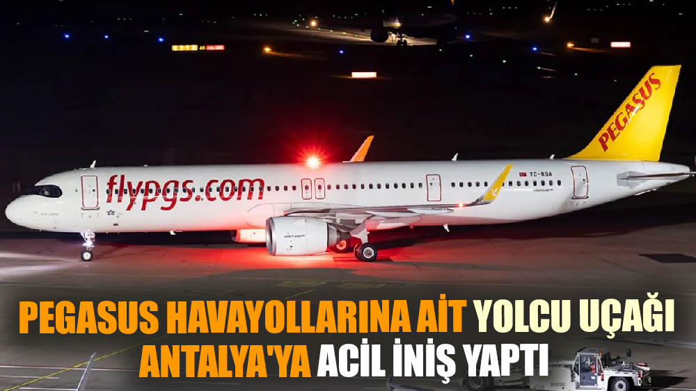 Gökyüzünde panik! Pegasus'a ait uçak Antalya'ya acil iniş yaptı