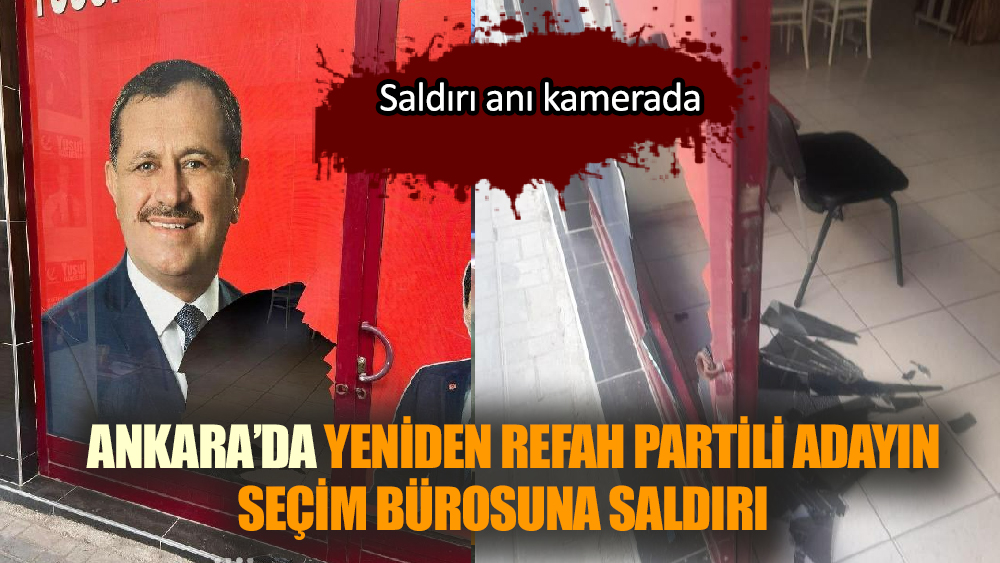 Yeniden Refah Partili adayın seçim bürosuna saldırı