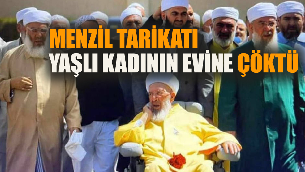 Menzil Tarikatı yaşlı kadının evine çöktü