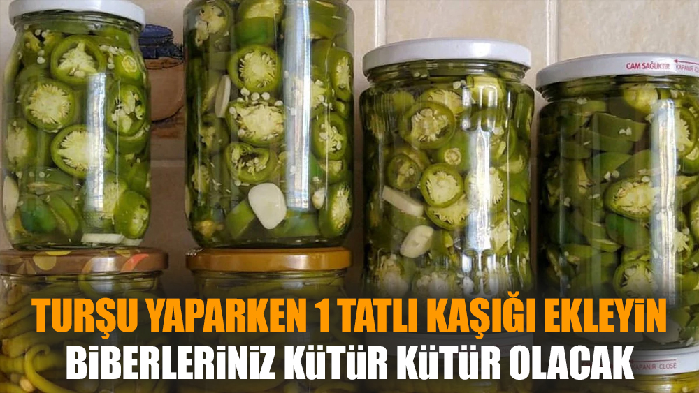 Turşu yaparken 1 tatlı kaşığı ekleyin, biberleriniz kütür kütür olacak