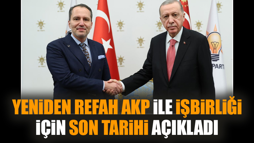 Yeniden Refah AKP ile işbirliği için son tarihi açıkladı