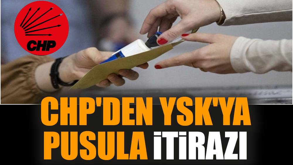 CHP'den YSK'ya pusula itirazı