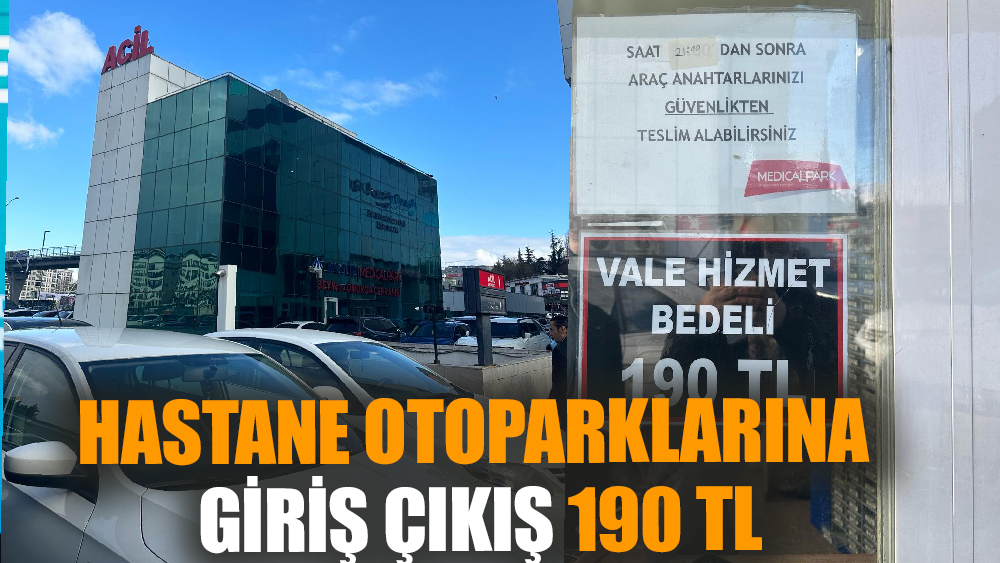 Özel hastanelerin otopark ücreti cep yakıyor