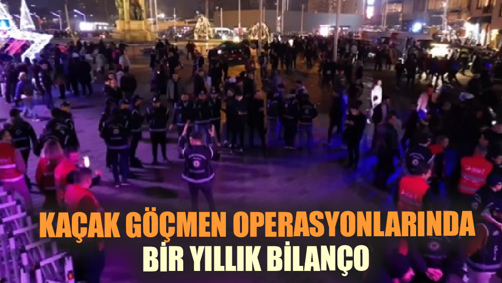 Kaçak göçmen operasyonlarında bir yıllık bilanço