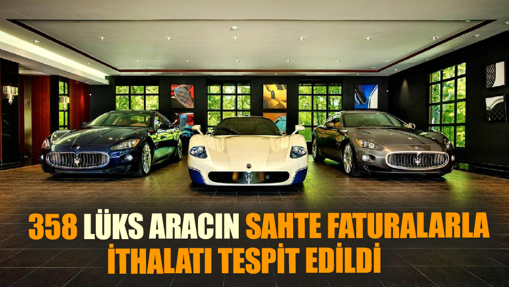 358 lüks aracın sahte faturalarla ithalatı tespit edildi