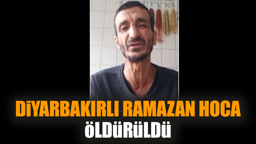 Diyarbakırlı Ramazan hoca öldürüldü