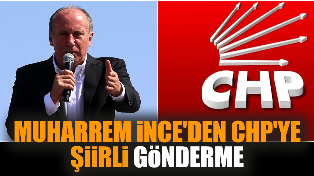 Muharrem İnce'den CHP'ye şiirli gönderme