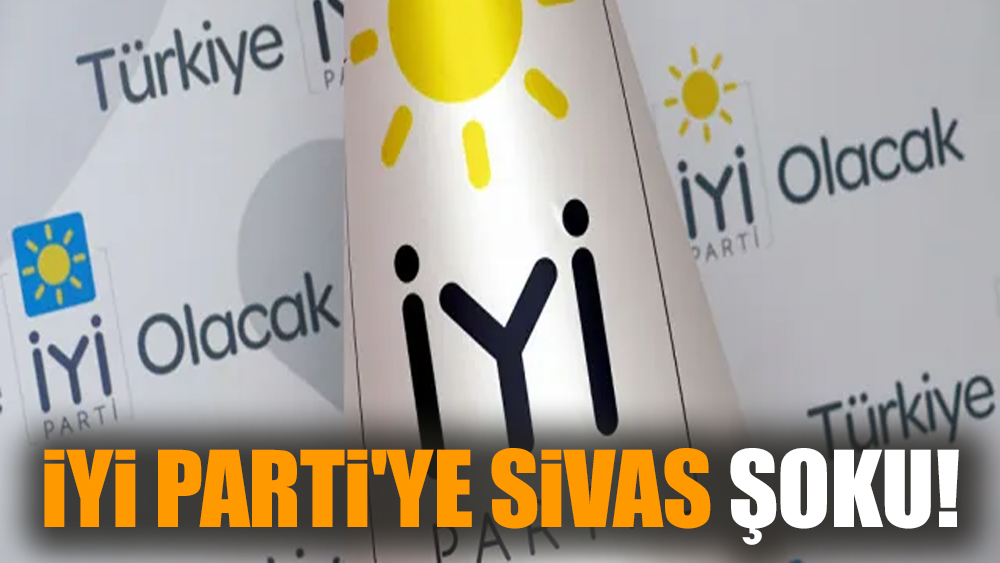 İYİ Parti'ye Sivas şoku