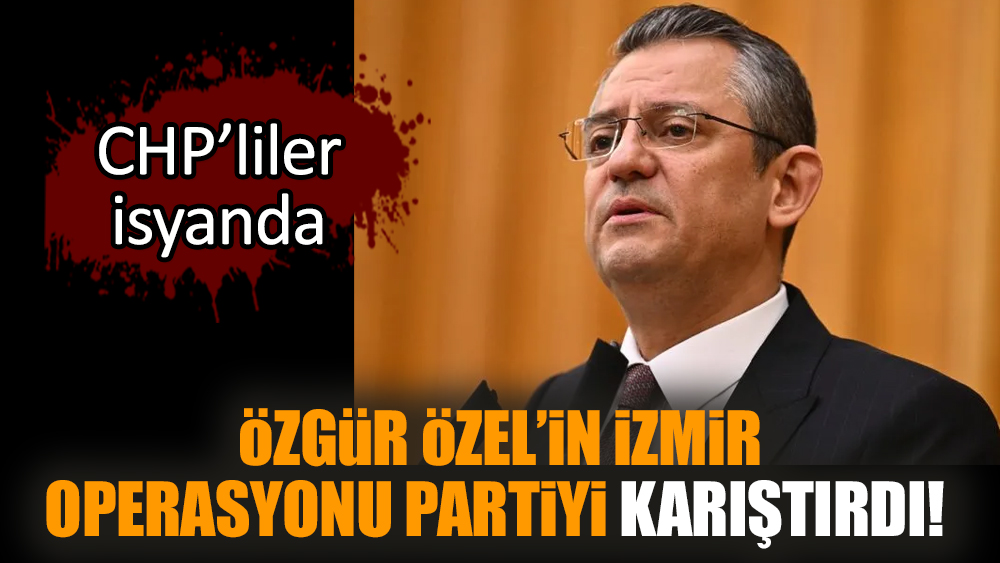 Özgür Özel’in İzmir operasyonu partiyi karıştırdı!