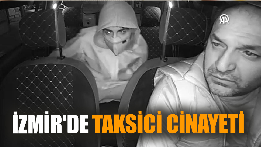 İzmir'de taksici cinayeti! Taşıdığı yolcu tarafından öldürüldü