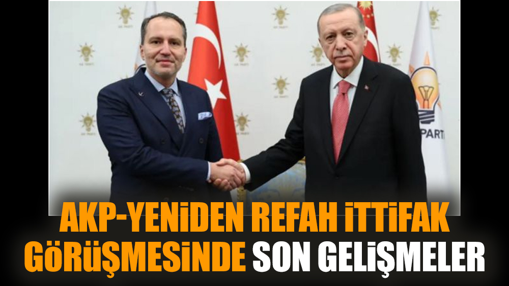 AKP-Yeniden Refah İttifak görüşmesinde son gelişmeler