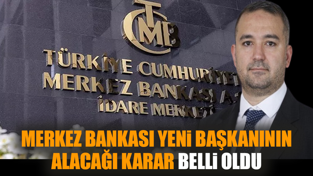 Merkez Bankası yeni başkanının alacağı karar belli oldu