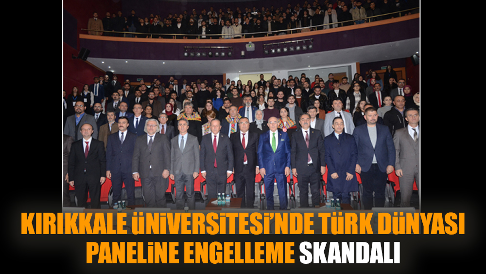 Kırıkkale Üniversitesi’nde Türk Dünyası paneline engelleme skandalı